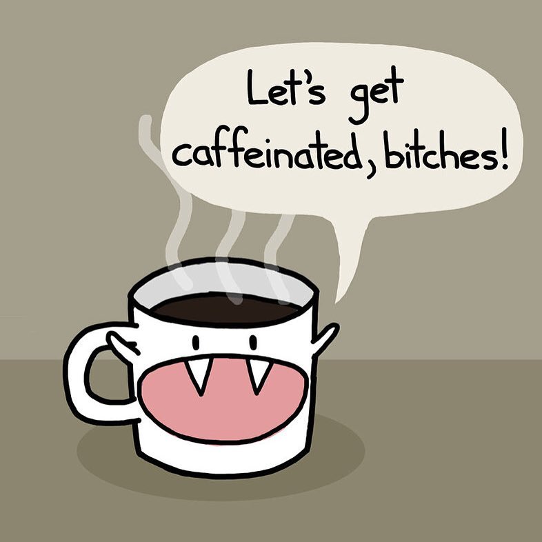 Cartoon coffee mug with a smiling face and fangs, steam rising, saying, “Let’s get caffeinated, bitches!”